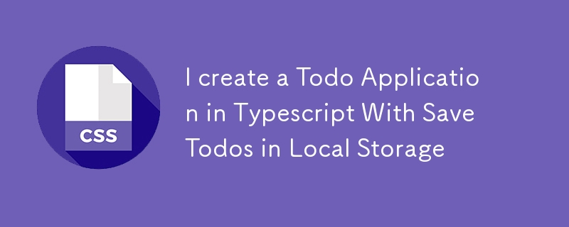 I create a Todo Application in Typescript With Save Todos in Local Storage