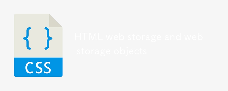 HTML web storage and web storage objects