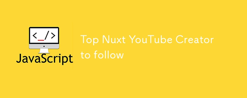 Top Nuxt YouTube Creator to follow