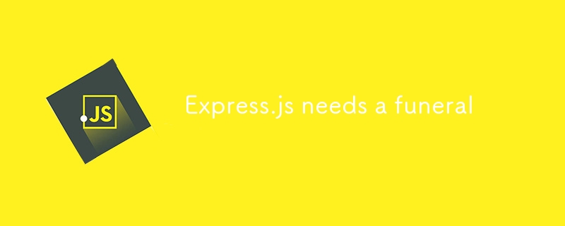 Express.js needs a funeral