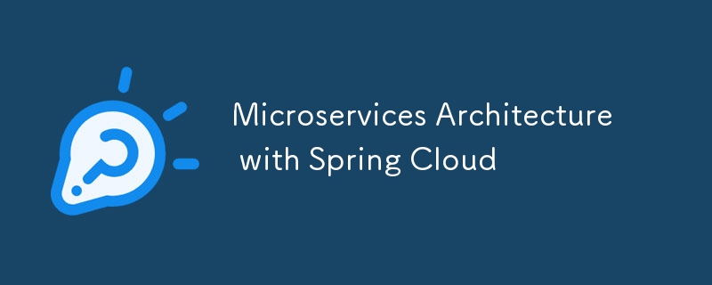 Microservices Architecture with Spring Cloud