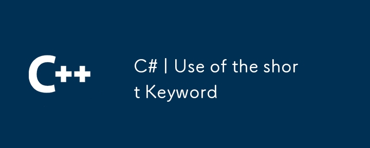 C# | Use of the short Keyword