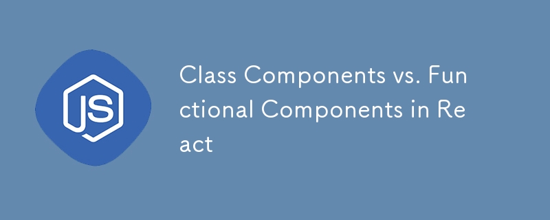 Class Components vs. Functional Components in React