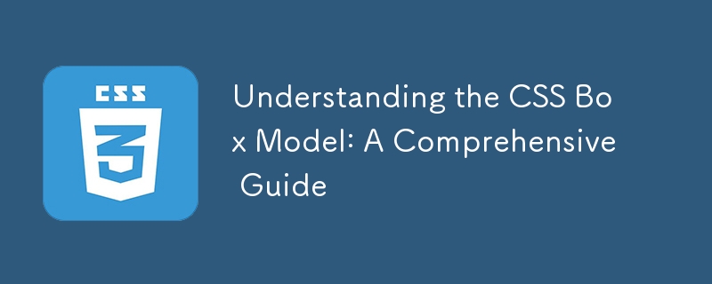 Understanding the CSS Box Model: A Comprehensive Guide