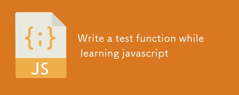 Write a test function while learning javascript