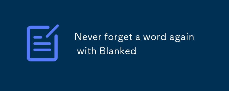 Never forget a word again with Blanked