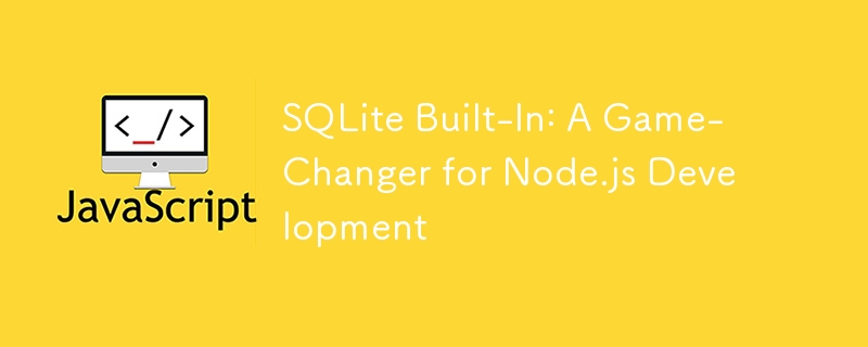 SQLite Built-In: A Game-Changer for Node.js Development