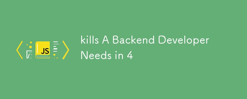 kills A Backend Developer Needs in 4