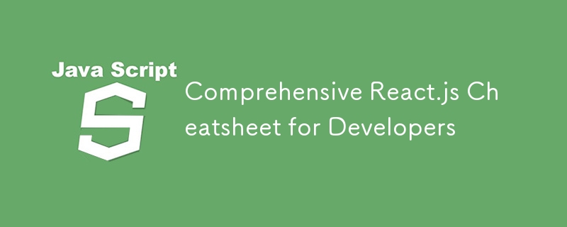 Comprehensive React.js Cheatsheet for Developers