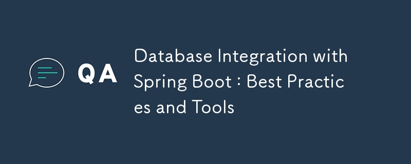 Database Integration with Spring Boot : Best Practices and Tools