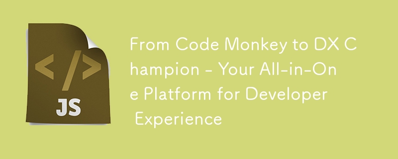 From Code Monkey to DX Champion - Your All-in-One Platform for Developer Experience