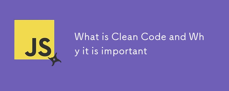 What is Clean Code and Why it is important