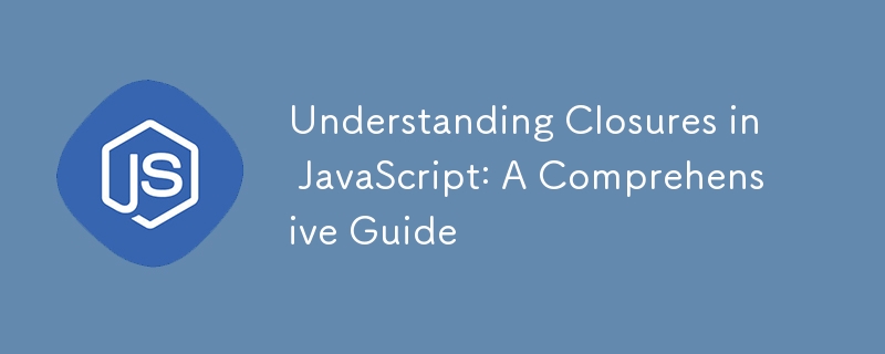 Understanding Closures in JavaScript: A Comprehensive Guide