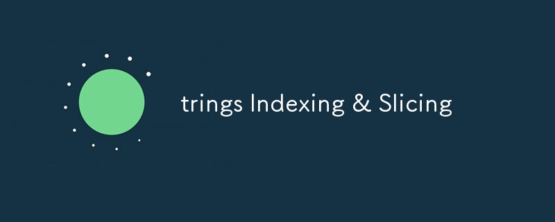 trings Indexing & Slicing