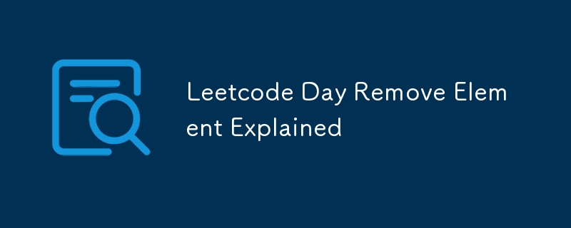 Leetcode Day Remove Element Explained