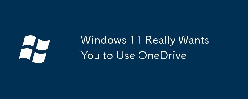 Windows 11 Really Wants You to Use OneDrive