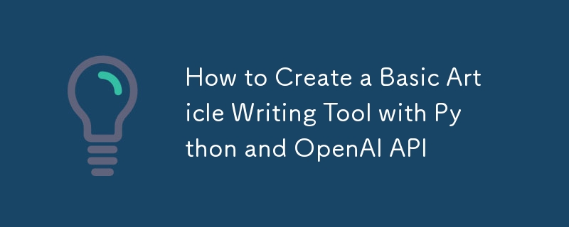 How to Create a Basic Article Writing Tool with Python and OpenAI API