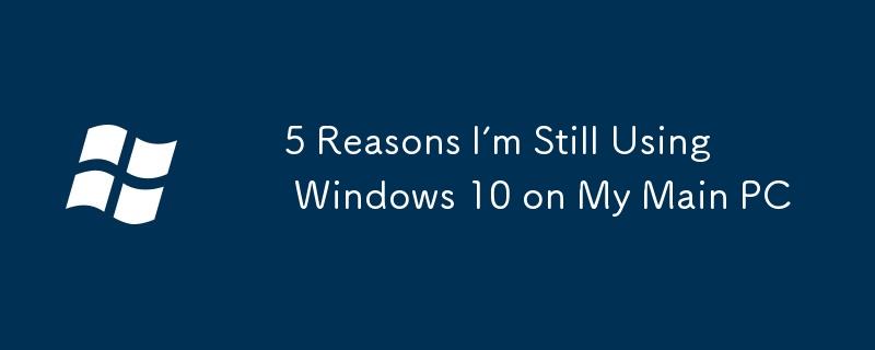 5 Reasons I’m Still Using Windows 10 on My Main PC