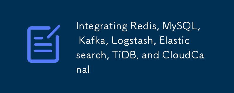 Integrating Redis, MySQL, Kafka, Logstash, Elasticsearch, TiDB, and CloudCanal