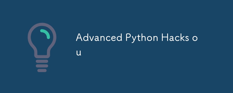 Advanced Python Hacks ou