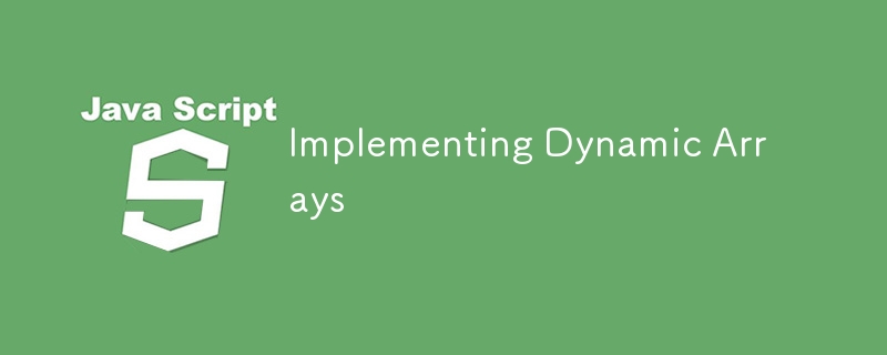 Implementing Dynamic Arrays