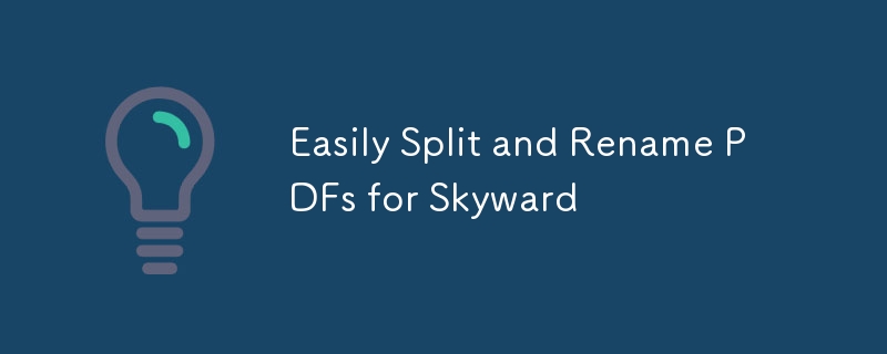 Easily Split and Rename PDFs for Skyward