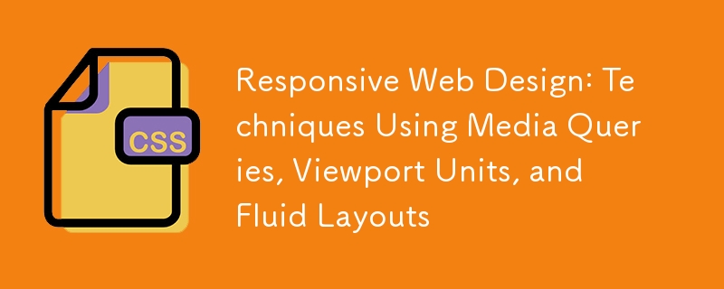 Responsive Web Design: Techniques Using Media Queries, Viewport Units, and Fluid Layouts