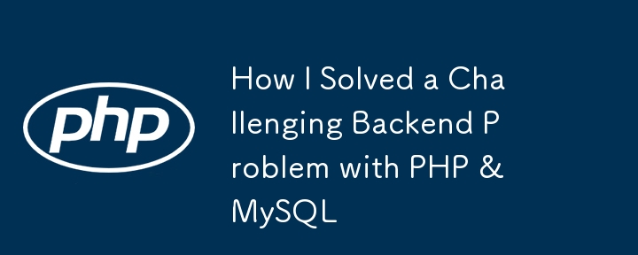 How I Solved a Challenging Backend Problem with PHP & MySQL