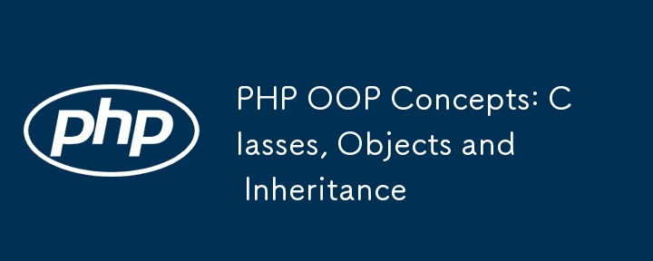 PHP OOP Concepts: Classes, Objects and Inheritance