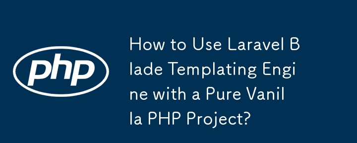 How to Use Laravel Blade Templating Engine with a Pure Vanilla PHP Project?