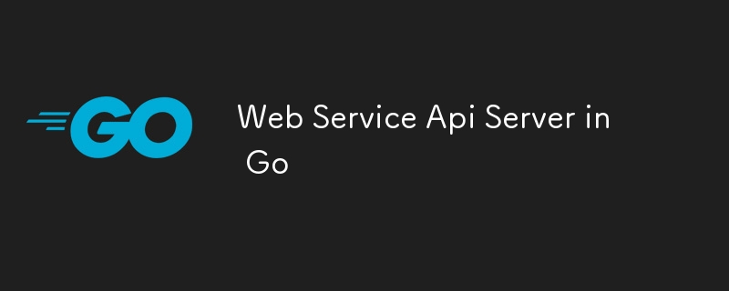 Web Service Api Server in Go