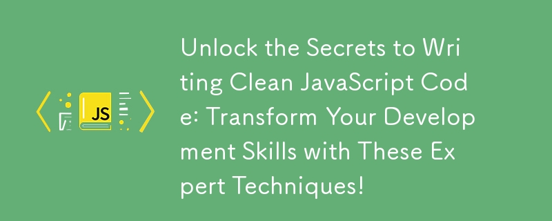 Unlock the Secrets to Writing Clean JavaScript Code: Transform Your Development Skills with These Expert Techniques!