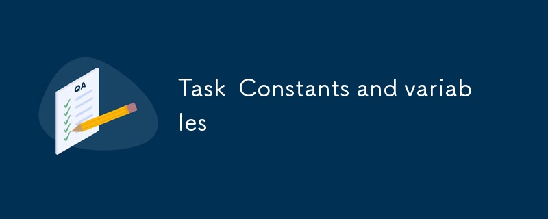 Task  Constants and variables