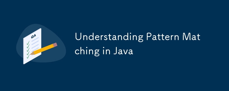 Understanding Pattern Matching in Java