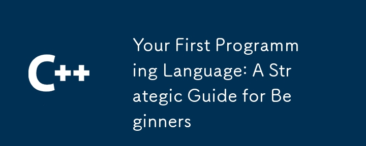 Your First Programming Language: A Strategic Guide for Beginners