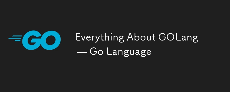 Everything About GOLang — Go Language