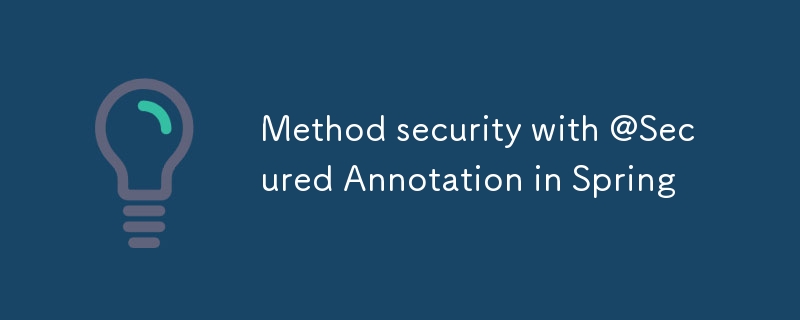 Method security with @Secured Annotation in Spring