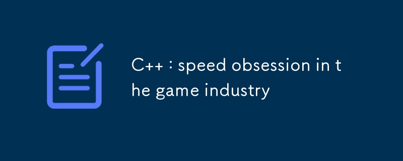 C   : speed obsession in the game industry