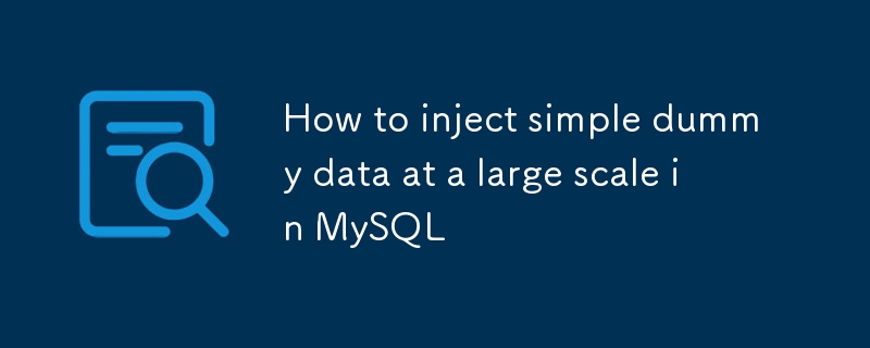 How to inject simple dummy data at a large scale in MySQL