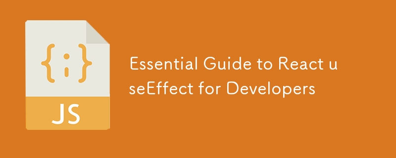 Essential Guide to React useEffect for Developers