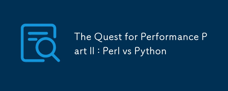 The Quest for Performance Part II : Perl vs Python