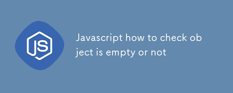 Javascript how to check object is empty or not