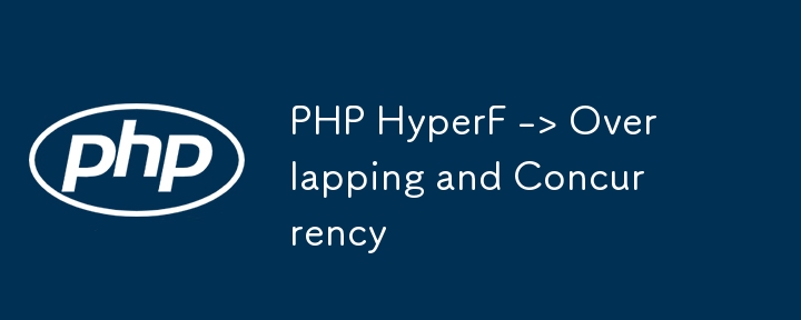 PHP HyperF -> Overlapping and Concurrency