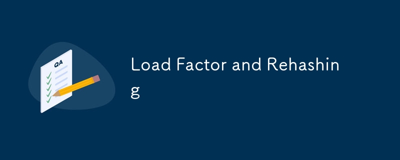 Load Factor and Rehashing