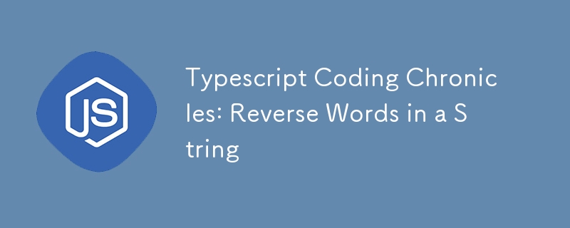 Typescript Coding Chronicles: Reverse Words in a String