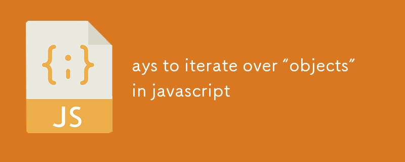 ays to iterate over “objects” in javascript