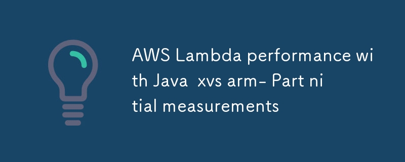 AWS Lambda performance with Java  xvs arm- Part nitial measurements