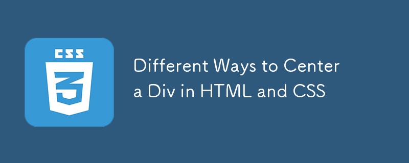 Different Ways to Center a Div in HTML and CSS