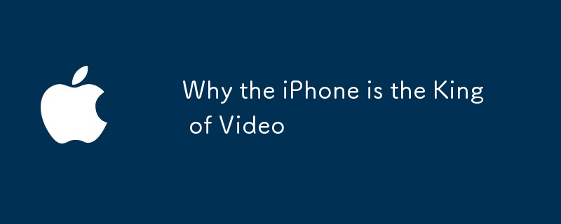 Why the iPhone is the King of Video