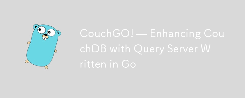 CouchGO! — Enhancing CouchDB with Query Server Written in Go